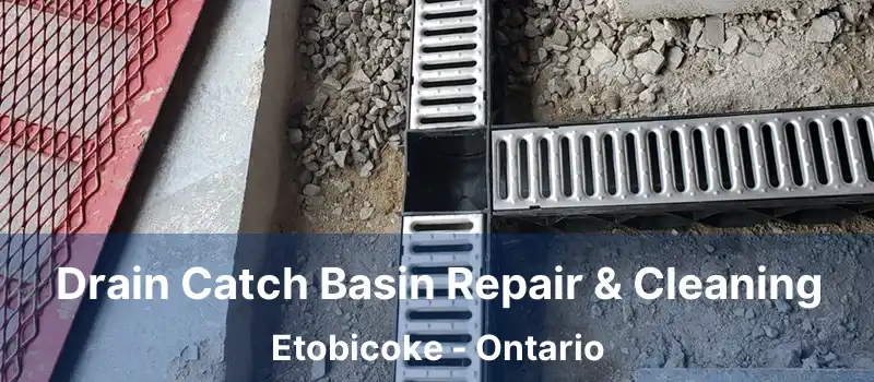 Drain Catch Basin Repair & Cleaning Etobicoke - Ontario